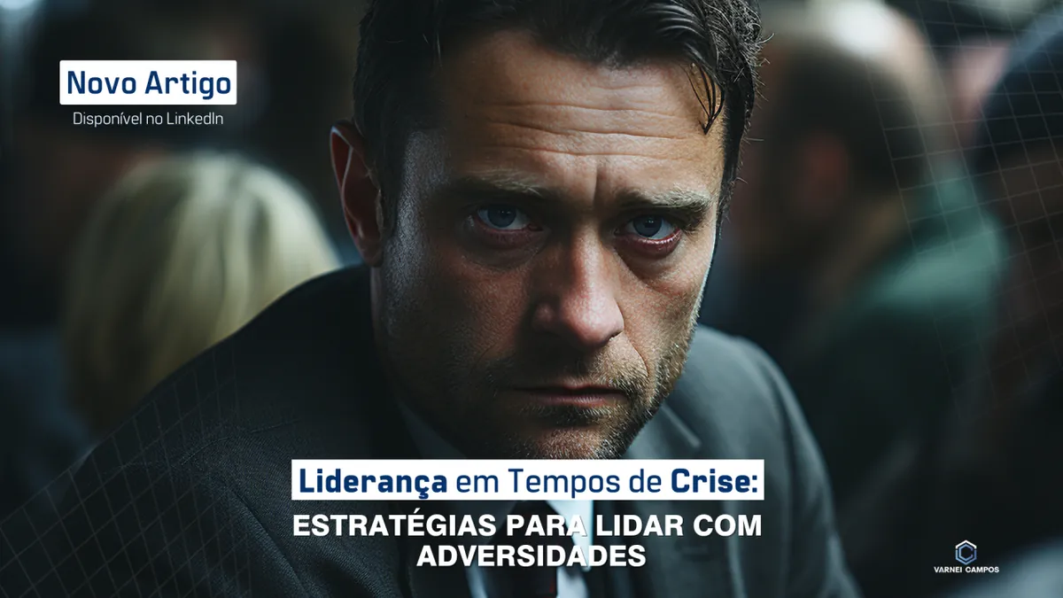 Liderança em Tempos de Crise: Estratégias para Lidar com Adversidades